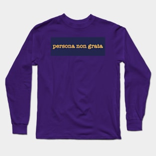 Persona Non Grata Long Sleeve T-Shirt